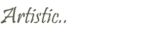 Artistic..